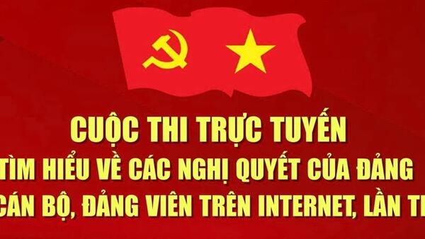 MỜI CÁN BỘ, ĐẢNG VIÊN CÙNG THAM GIA CUỘC THI TRỰC TUYẾN “TÌM HIỂU CÁC NGHỊ QUYẾT CỦA ĐẢNG” LẦN THỨ NHẤT